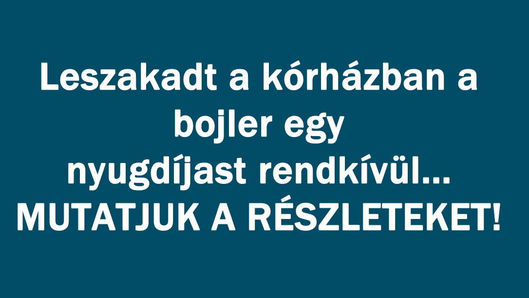 Leszakadt a kórházban a bojler egy nyugdíjast rendkívül…