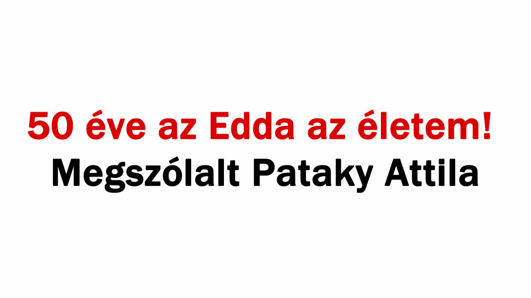 50 éve az Edda az életem! Megszólalt Pataky Attila