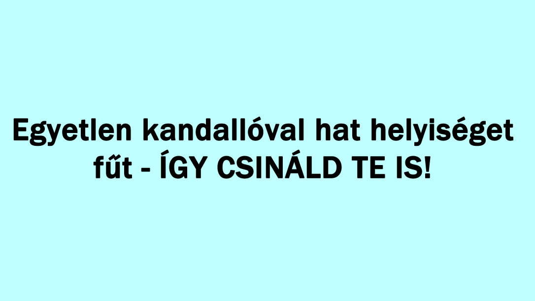 Egyetlen kandallóval hat helyiséget fűt – ÍGY CSINÁLD TE IS!