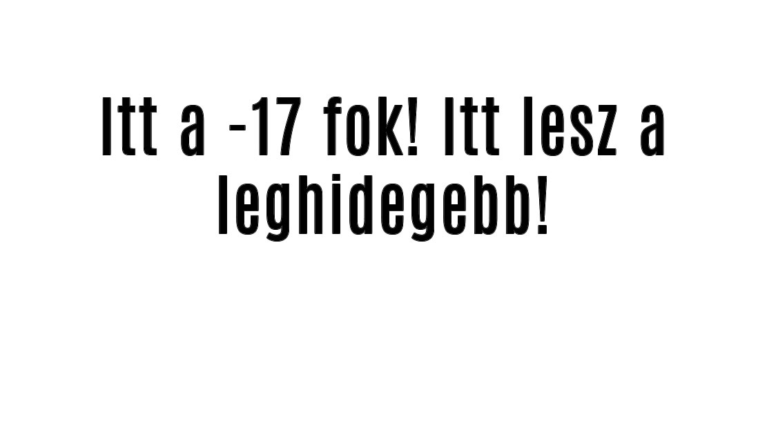 Itt a -17 fok! Itt lesz a leghidegegebb!