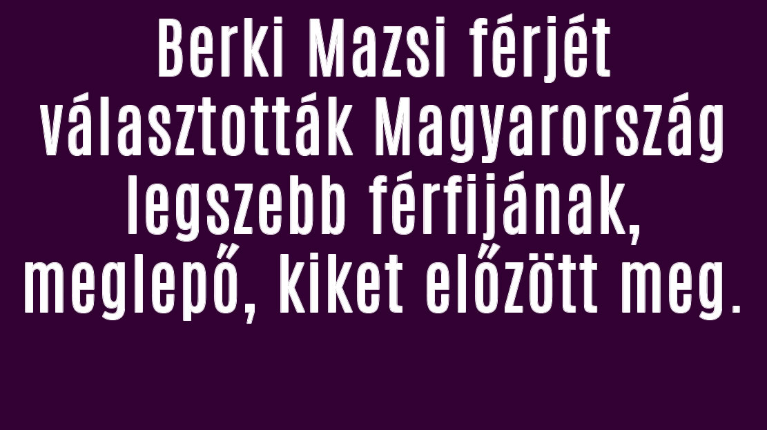 Berki Mazsi férjét választották Magyarország legszebb férfijának, Őket előzte meg!