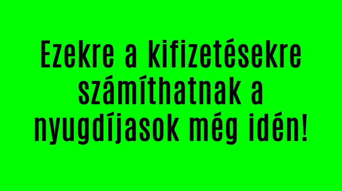 Ezekre a kifizetésekre számíthatnak a nyugdíjasok még idén!