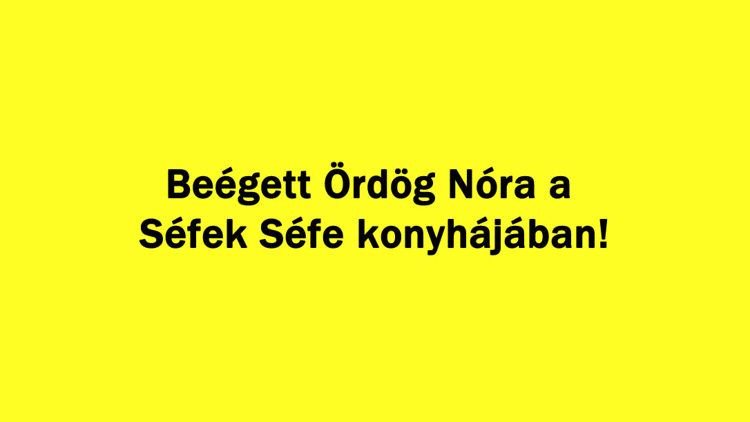 Beégett Ördög Nóra a Séfek Séfe konyhájában!