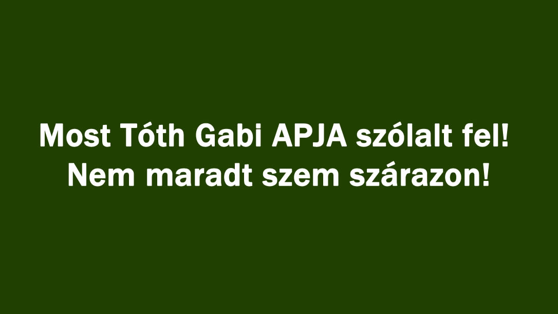 Most Tóth Gabi APJA szólalt fel! Nem maradt szem szárazon!